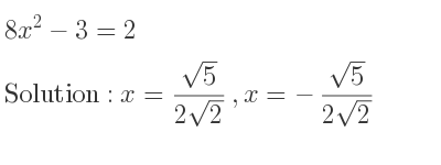 The solutions to the equation 8x^2-3=2 are x=(sqrt(5))/(2sqrt(2)),x=-(sqrt(5))/(2sqrt(2))